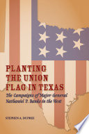 Planting the Union flag in Texas the campaigns of Major General Nathaniel P. Banks in the West /