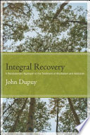Integral recovery a revolutionary approach to the treatment of alcoholism and addiction /