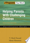 Helping parents with challenging children positive family intervention : facilitator guide /