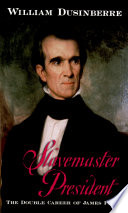 Slavemaster president the double career of James Polk /
