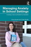 Managing anxiety in school settings : creating a survival toolkit for students /