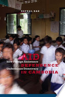Aid dependence in Cambodia how foreign assistance undermines democracy /