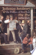 Jacksonian antislavery and the politics of free soil, 1824-1854