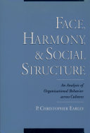 Face, harmony, and social structure an analysis of organizational behavior across cultures /