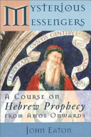 Mysterious messengers : a course on Hebrew prophecy from Amos onwards /