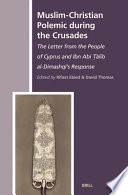 Muslim-Christian polemic during the Crusades the letter from the people of Cyprus and Ibn Abī Ṭālib al-Dimashqī's response /
