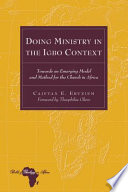 Doing ministry in the Igbo context towards an emerging model and method for the church in Africa /