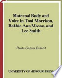 Maternal body and voice in Toni Morrison, Bobbie Ann Mason, and Lee Smith