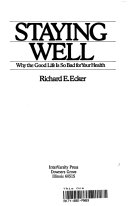 Staying well : why the good life is so bad for your health /
