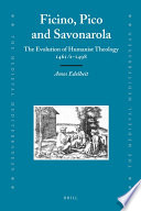 Ficino, Pico and Savonarola the evolution of humanist theology 1461/2-1498 /