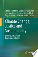 Climate Change, Justice and Sustainability Linking Climate and Development Policy /