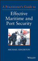 A practitioner's guide to effective maritime and port security /