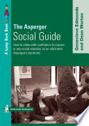 The Asperger social guide how to relate with confidence to anyone in any social situation as an adult with Asperger's syndrome /