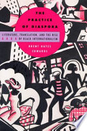 The practice of diaspora : literature, translation, and the rise of Black internationalism