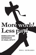 'More work! Less pay!' rebellion and repression in Italy, 1972-7 /