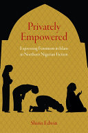 Privately Empowered : Expressing Feminism in Islam in Northern Nigerian Fiction /