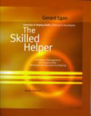 Exercises in helping skills : a manual to accompany The skilled helper, a problem-management and opportunity-development approach to helping, ninth edition /