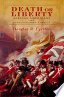 Death or liberty African Americans and revolutionary America /