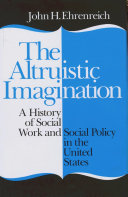 The altruistic imagination : a history of social work and social policy in the United States /