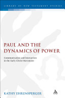 Paul and the dynamics of power communication and interaction in the early Christ-movement /