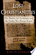 Lost Christianities the battle for Scripture and the faiths we never knew /