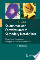 Solanaceae and convolvulaceae - secondary metabolites biosynthesis, chemotaxonomy, biological and economic significance : a handbook /