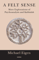 A felt sense : more explorations of psychoanalysis and Kabbalah /