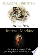Divine art, infernal machine the reception of printing in the West from first impressions to the sense of an ending /