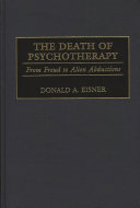 The death of psychotherapy from Freud to alien abductions /