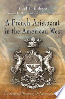 A French aristocrat in the American West the shattered dreams of De Lassus de Luzières /
