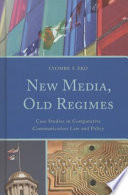 New media, old regimes case studies in comparative communication law and policy /