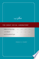 The great social laboratory subjects of knowledge in colonial and postcolonial Egypt /