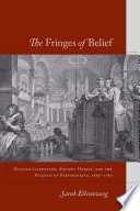 The fringes of belief English literature, ancient heresy, and the politics of freethinking, 1660-1760 /