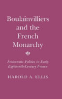 Boulainvilliers and the French monarchy : aristocratic politics in early 18th Century France /