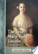The true Mary Todd Lincoln : a biography /
