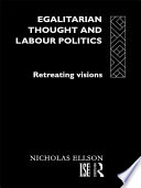 Egalitarian thought and labour politics retreating visions /