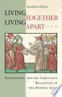 Living together, living apart rethinking Jewish-Christian relations in the Middle Ages /