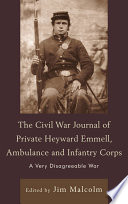 The Civil War journal of Private Heyward Emmell, ambulance and infantry corps a very disagreeable war /