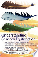 Understanding sensory dysfunction learning, development and sensory dysfunction in autism spectrum disorders, ADHD, learning disabilities and bipolar disorder /