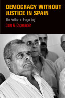 Democracy without justice in Spain : the politics of forgetting /