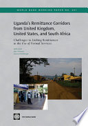 Uganda's remittance corridors from United Kingdom, United States, and South Africa challenges to linking remittances to the use of formal services /