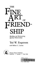The fine art of friendship : building and maintaining quality relationships /