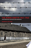 The Minsk ghetto, 1941/1943 Jewish resistance and Soviet internationalism /