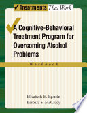 A cognitive-behavioral treatment program for overcoming alcohol problems workbook /