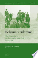 Belgium's dilemma : the formation of the Belgian defense policy, 1932-1940 /