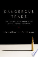 Dangerous trade : arms exports, human rights, and International reputation /