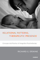 Relational patterns, therapeutic presence : concepts and practice of integrative psychotherapy /