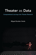 Theater as Data : Computational Journeys into Theater Research /