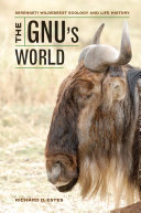 The gnu's world : Serengeti wildebeest ecology and life history /