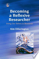 Becoming a reflexive researcher using our selves in research /